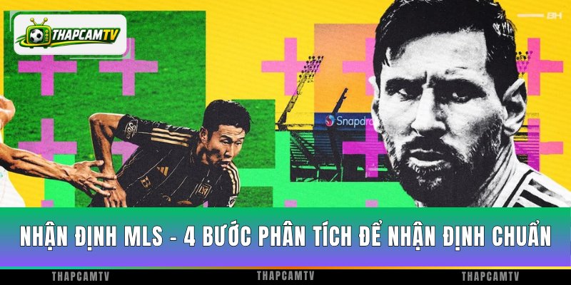 Nhận Định MLS - 4 Bước Phân Tích Để Nhận Định Chuẩn