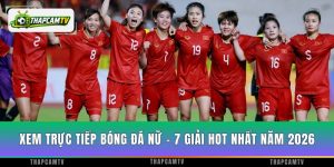 Xem Trực Tiếp Bóng Đá Nữ - 7 Giải Hot Nhất Năm 2026